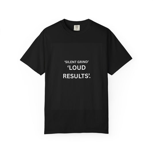 Silent Grind T-Shirt — “Loud Results.” Motivational Graphic Tee Unisex